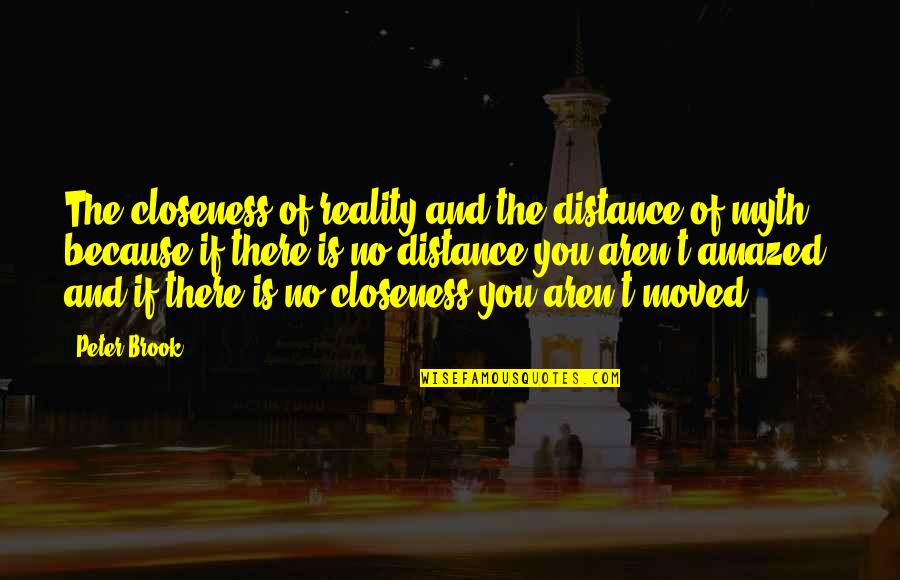 Trilulilu Quotes By Peter Brook: The closeness of reality and the distance of