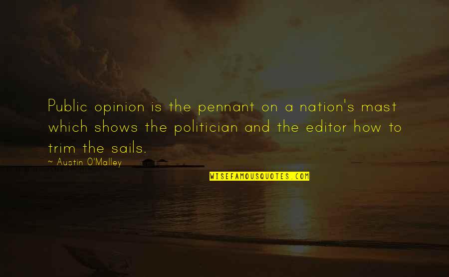 Trim Sails Quotes By Austin O'Malley: Public opinion is the pennant on a nation's