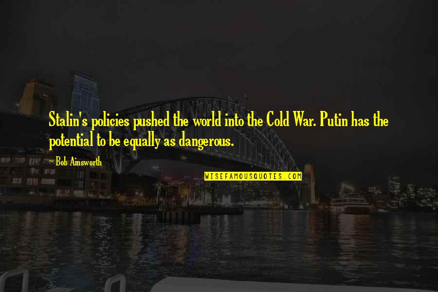 Trim Sails Quotes By Bob Ainsworth: Stalin's policies pushed the world into the Cold