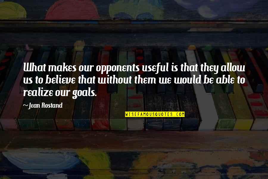 Trimano Arm Quotes By Jean Rostand: What makes our opponents useful is that they