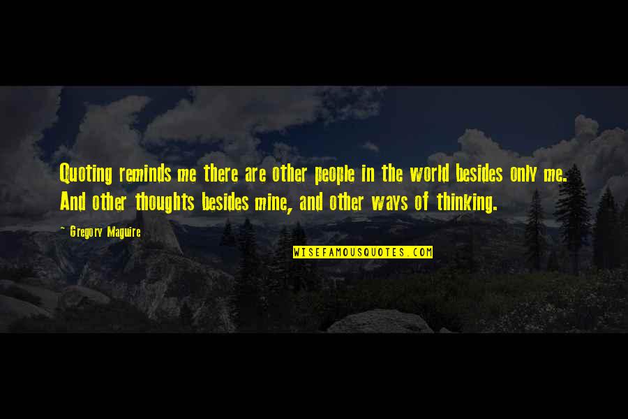 Trimano Fortis Quotes By Gregory Maguire: Quoting reminds me there are other people in