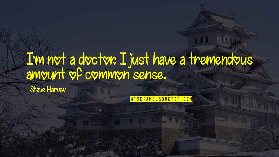 Trimano Fortis Quotes By Steve Harvey: I'm not a doctor. I just have a