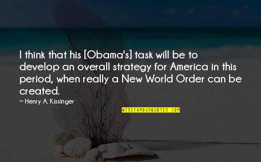 Trimarchi Santi Quotes By Henry A. Kissinger: I think that his [Obama's] task will be