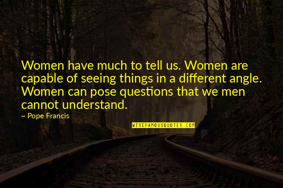 Trimberger Mink Quotes By Pope Francis: Women have much to tell us. Women are