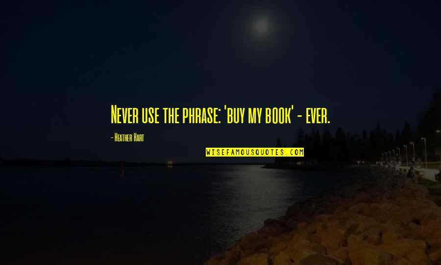 Trimbolic Fat Quotes By Heather Hart: Never use the phrase: 'buy my book' - Trimbolic Fat Quotes By Heather Hart: Never use the phrase: 'buy my book' -