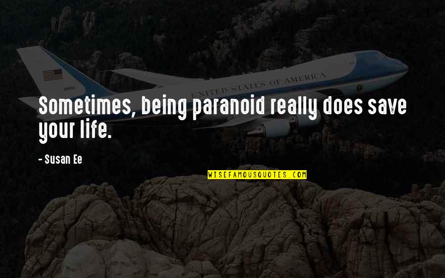 Trimbolic Quotes By Susan Ee: Sometimes, being paranoid really does save your life.