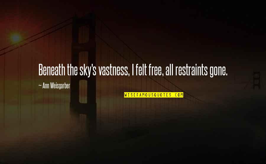 Trimbos Pizza Quotes By Ann Weisgarber: Beneath the sky's vastness, I felt free, all Trimbos Pizza Quotes By Ann Weisgarber: Beneath the sky's vastness, I felt free, all