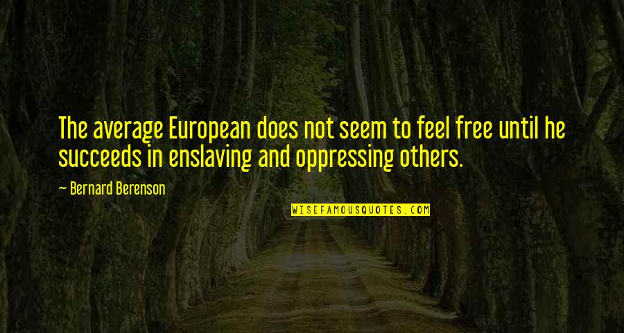 Trimester Of Pregnancy Quotes By Bernard Berenson: The average European does not seem to feel