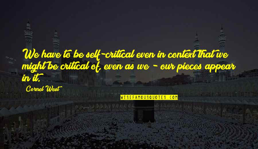 Trimesters By Weeks Quotes By Cornel West: We have to be self-critical even in context