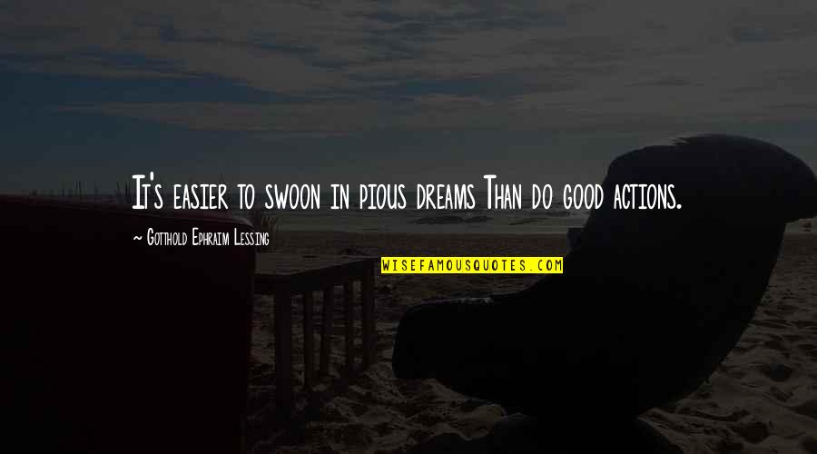 Trimesters By Weeks Quotes By Gotthold Ephraim Lessing: It's easier to swoon in pious dreams Than Trimesters By Weeks Quotes By Gotthold Ephraim Lessing: It's easier to swoon in pious dreams Than
