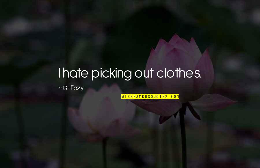Trimesters During Pregnancy Quotes By G-Eazy: I hate picking out clothes. Trimesters During Pregnancy Quotes By G-Eazy: I hate picking out clothes.