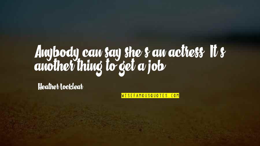 Trimestre De Embarazo Quotes By Heather Locklear: Anybody can say she's an actress. It's another Trimestre De Embarazo Quotes By Heather Locklear: Anybody can say she's an actress. It's another