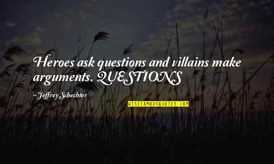 Trimestre De Embarazo Quotes By Jeffrey Schechter: Heroes ask questions and villains make arguments. QUESTIONS Trimestre De Embarazo Quotes By Jeffrey Schechter: Heroes ask questions and villains make arguments. QUESTIONS