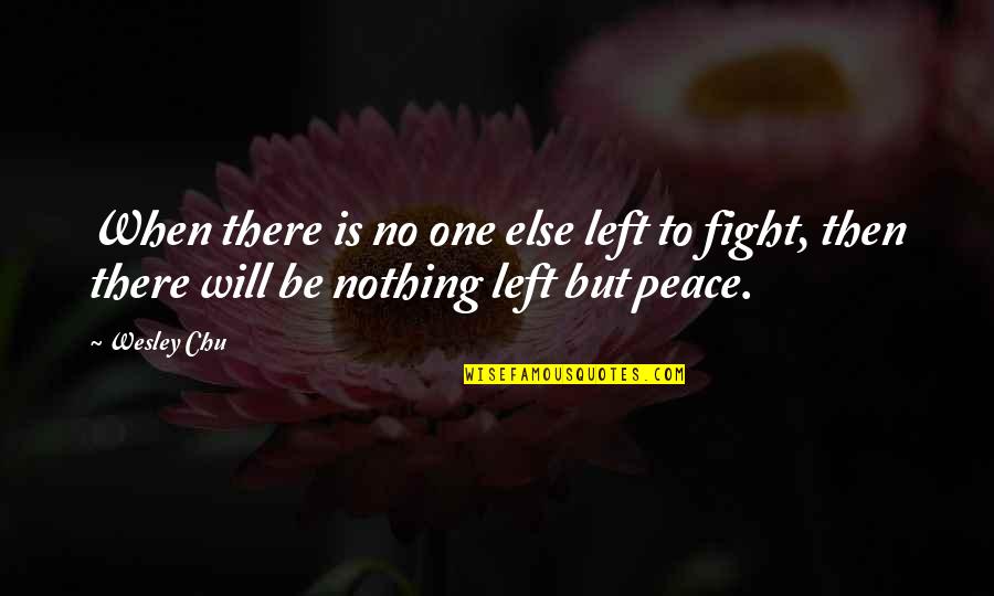 Trimestre De Embarazo Quotes By Wesley Chu: When there is no one else left to