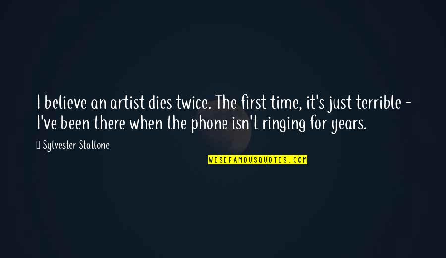 Trimestres Gestaciones Quotes By Sylvester Stallone: I believe an artist dies twice. The first Trimestres Gestaciones Quotes By Sylvester Stallone: I believe an artist dies twice. The first