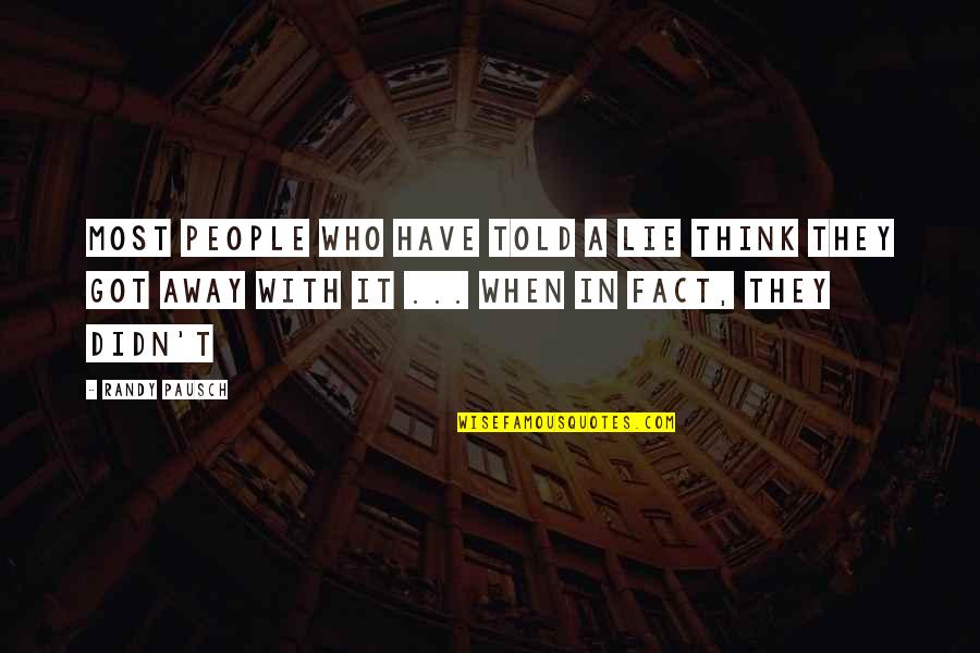 Trimestres Retraites Quotes By Randy Pausch: Most people who have told a lie think Trimestres Retraites Quotes By Randy Pausch: Most people who have told a lie think