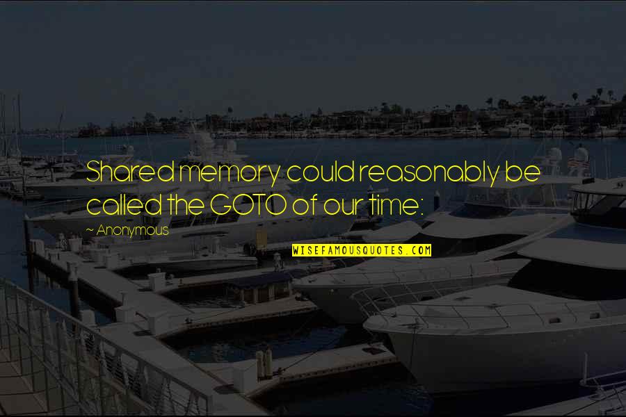 Trimino Quotes By Anonymous: Shared memory could reasonably be called the GOTO