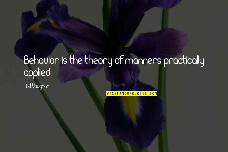Trimmed Brisket Quotes By Bill Vaughan: Behavior is the theory of manners practically applied. Trimmed Brisket Quotes By Bill Vaughan: Behavior is the theory of manners practically applied.