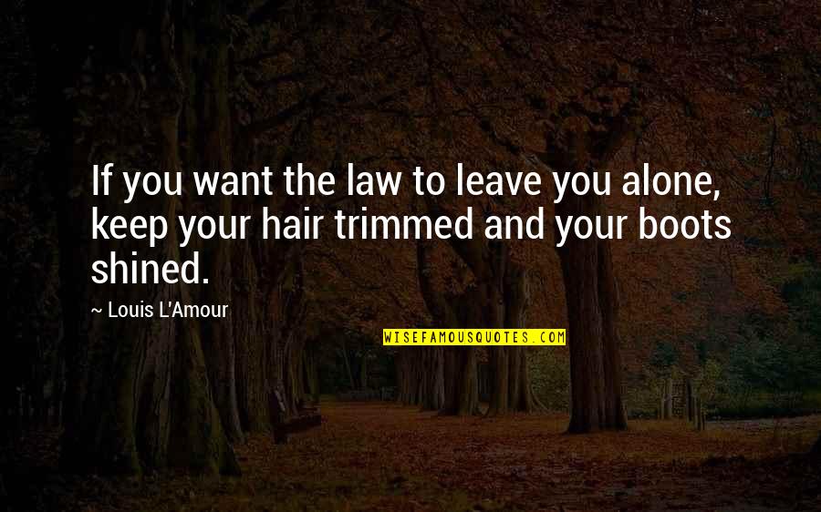 Trimmed Quotes By Louis L'Amour: If you want the law to leave you