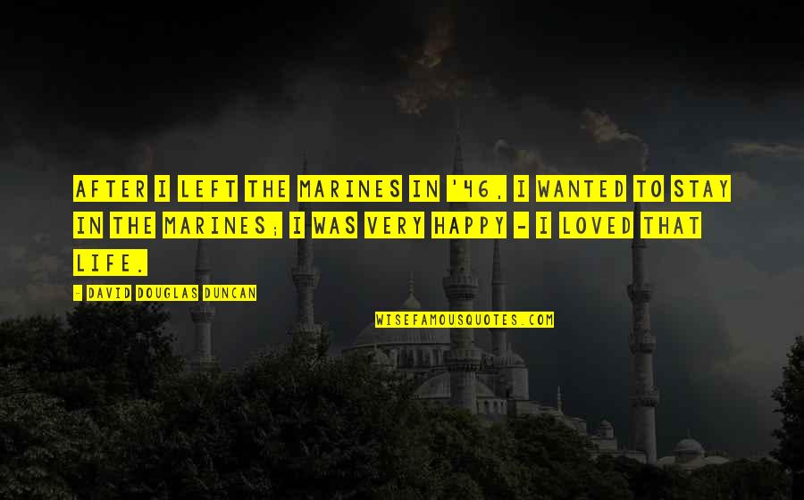Trimmelo Quotes By David Douglas Duncan: After I left the Marines in '46, I Trimmelo Quotes By David Douglas Duncan: After I left the Marines in '46, I