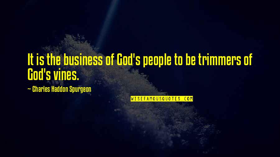 Trimmers Quotes By Charles Haddon Spurgeon: It is the business of God's people to