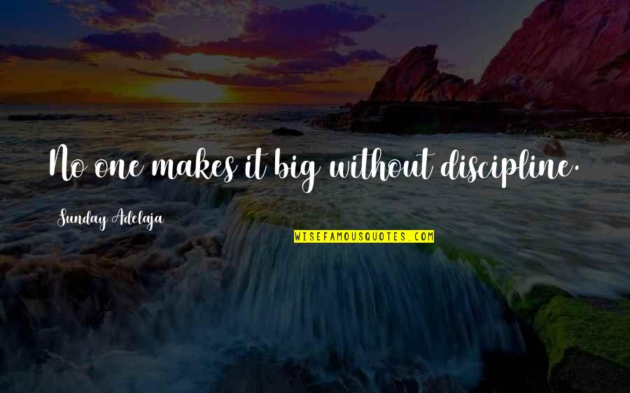 Trimmings Quotes By Sunday Adelaja: No one makes it big without discipline. Trimmings Quotes By Sunday Adelaja: No one makes it big without discipline.