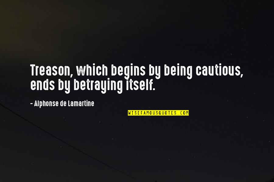 Trina Baddest Quotes By Alphonse De Lamartine: Treason, which begins by being cautious, ends by Trina Baddest Quotes By Alphonse De Lamartine: Treason, which begins by being cautious, ends by