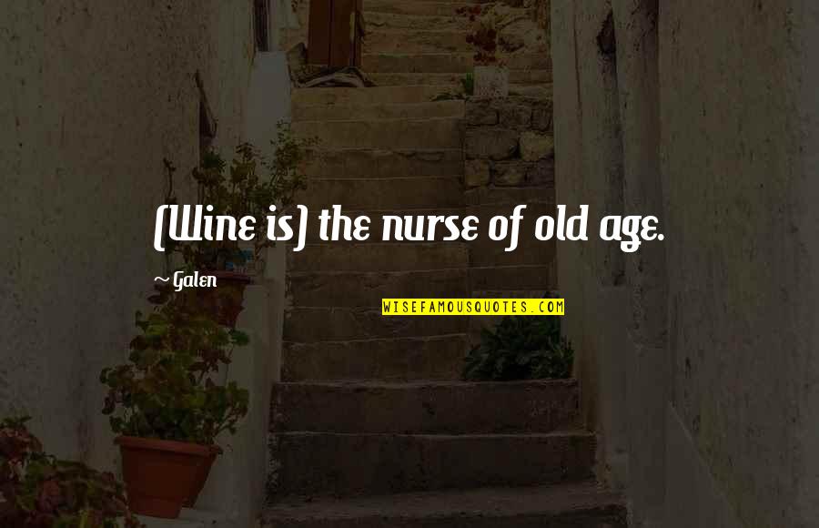 Trinaestojulski Quotes By Galen: (Wine is) the nurse of old age. Trinaestojulski Quotes By Galen: (Wine is) the nurse of old age.
