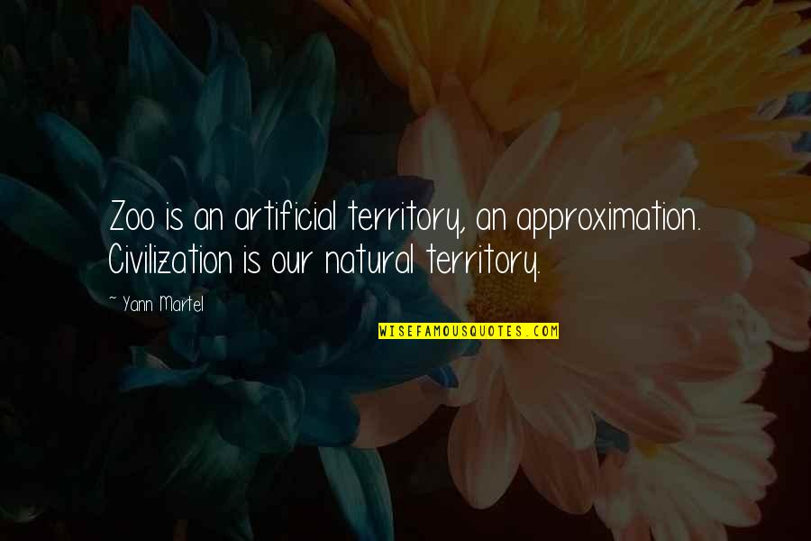 Trinaestojulski Quotes By Yann Martel: Zoo is an artificial territory, an approximation. Civilization Trinaestojulski Quotes By Yann Martel: Zoo is an artificial territory, an approximation. Civilization