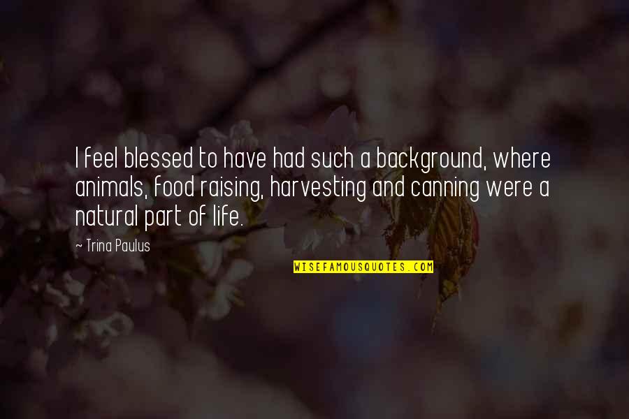 Trina's Quotes By Trina Paulus: I feel blessed to have had such a