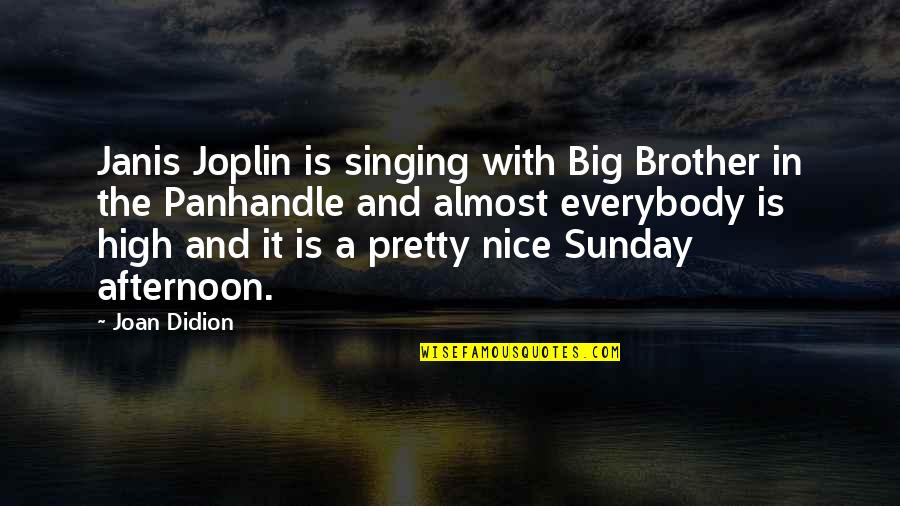 Trinasaur Quotes By Joan Didion: Janis Joplin is singing with Big Brother in