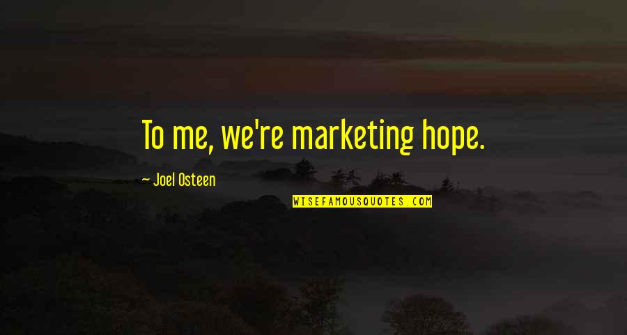 Trinasaur Quotes By Joel Osteen: To me, we're marketing hope.