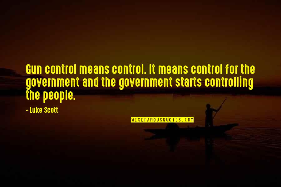 Trinasaur Quotes By Luke Scott: Gun control means control. It means control for