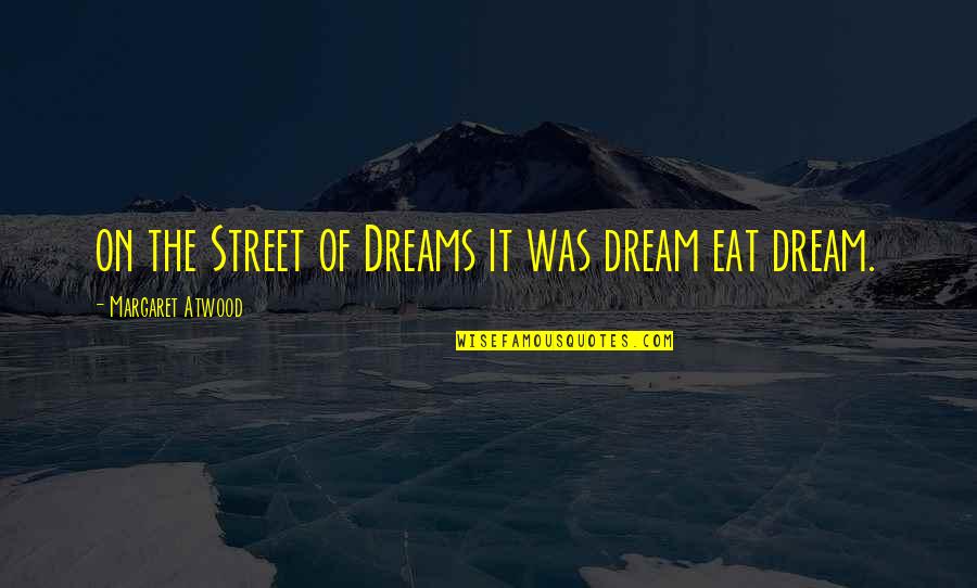 Trincar Quotes By Margaret Atwood: on the Street of Dreams it was dream