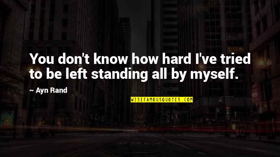 Trincea Delle Quotes By Ayn Rand: You don't know how hard I've tried to