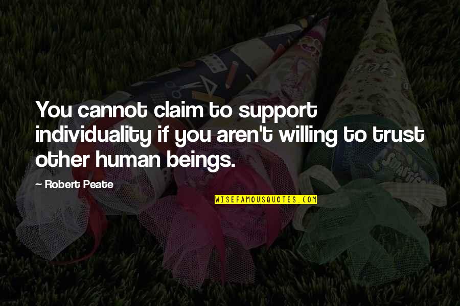 Trincheras En Quotes By Robert Peate: You cannot claim to support individuality if you Trincheras En Quotes By Robert Peate: You cannot claim to support individuality if you