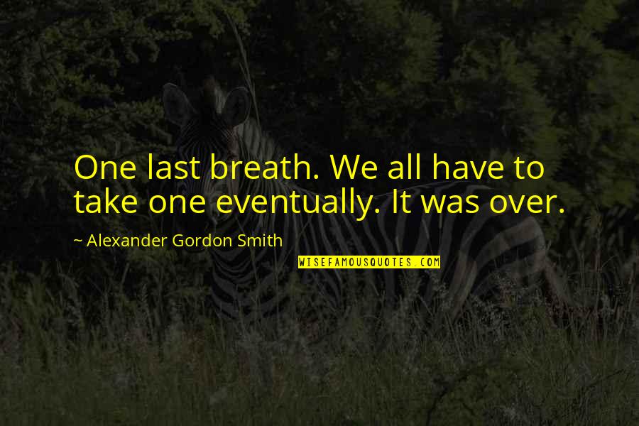 Trincheras Significado Quotes By Alexander Gordon Smith: One last breath. We all have to take