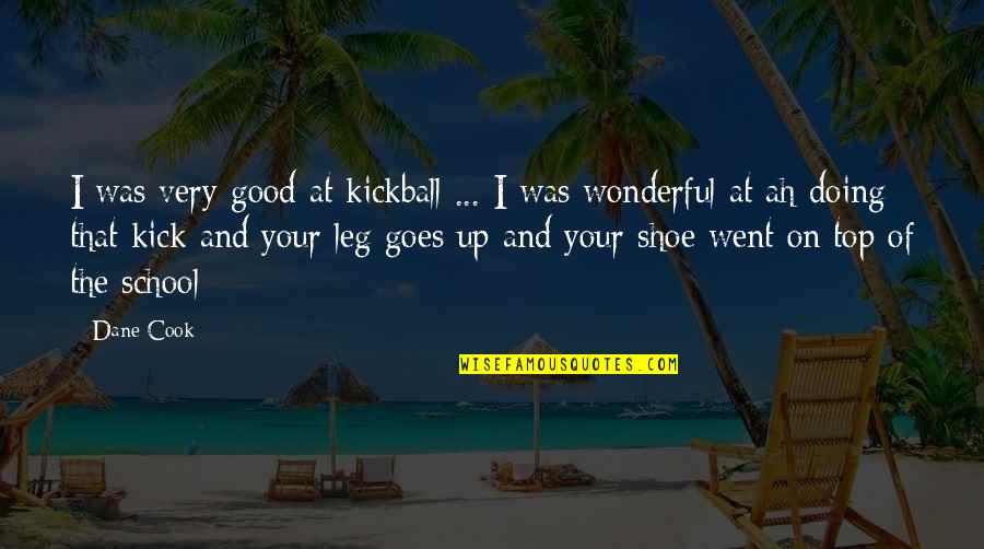 Trinci Quotes By Dane Cook: I was very good at kickball ... I