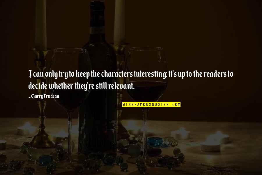 Trindall Download Quotes By Garry Trudeau: I can only try to keep the characters Trindall Download Quotes By Garry Trudeau: I can only try to keep the characters