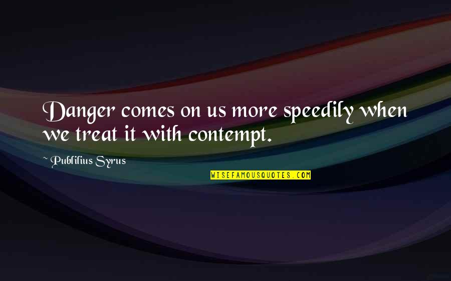 Trindall Download Quotes By Publilius Syrus: Danger comes on us more speedily when we Trindall Download Quotes By Publilius Syrus: Danger comes on us more speedily when we
