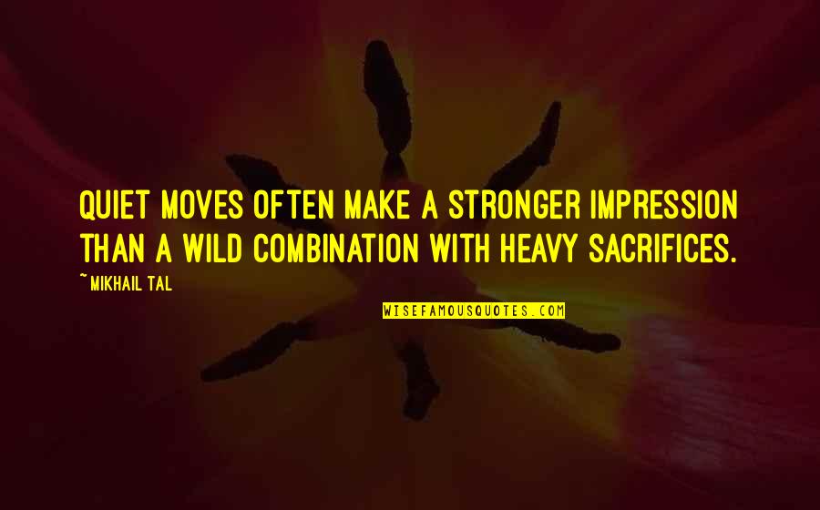 Trinder Book Quotes By Mikhail Tal: Quiet moves often make a stronger impression than Trinder Book Quotes By Mikhail Tal: Quiet moves often make a stronger impression than