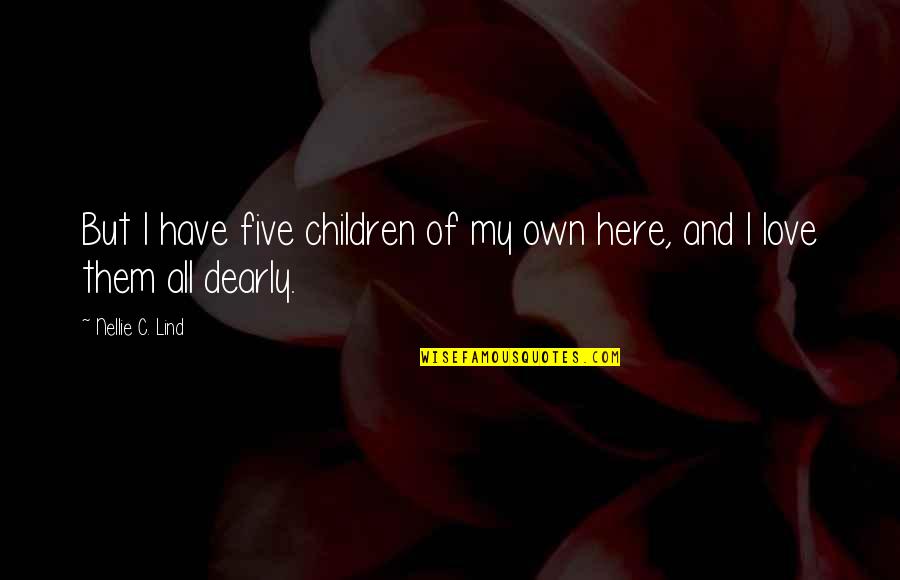 Trinder Book Quotes By Nellie C. Lind: But I have five children of my own Trinder Book Quotes By Nellie C. Lind: But I have five children of my own