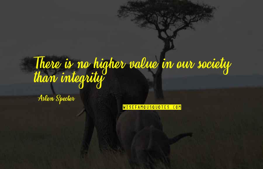 Trinder Reaction Quotes By Arlen Specter: There is no higher value in our society Trinder Reaction Quotes By Arlen Specter: There is no higher value in our society