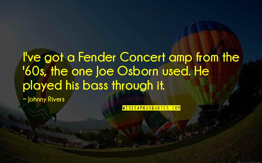 Trinder Reaction Quotes By Johnny Rivers: I've got a Fender Concert amp from the Trinder Reaction Quotes By Johnny Rivers: I've got a Fender Concert amp from the