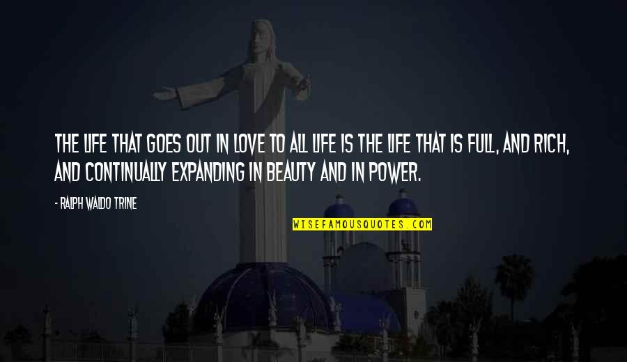 Trine Best Quotes By Ralph Waldo Trine: The life that goes out in love to