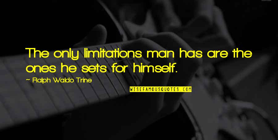 Trine Best Quotes By Ralph Waldo Trine: The only limitations man has are the ones