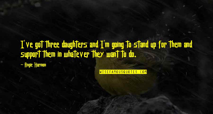 Trineo In Spanish Quotes By Angie Harmon: I've got three daughters and I'm going to Trineo In Spanish Quotes By Angie Harmon: I've got three daughters and I'm going to