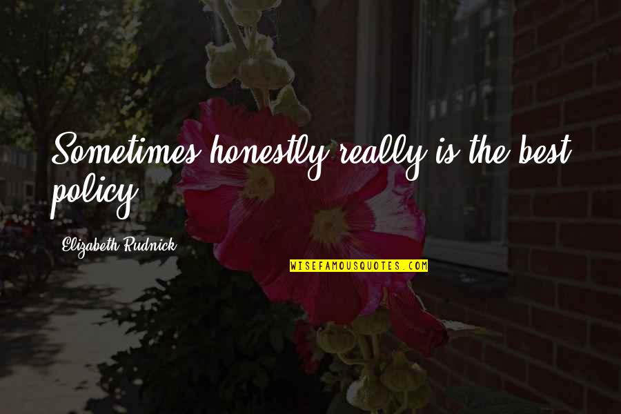 Trinetta Love Quotes By Elizabeth Rudnick: Sometimes honestly really is the best policy.