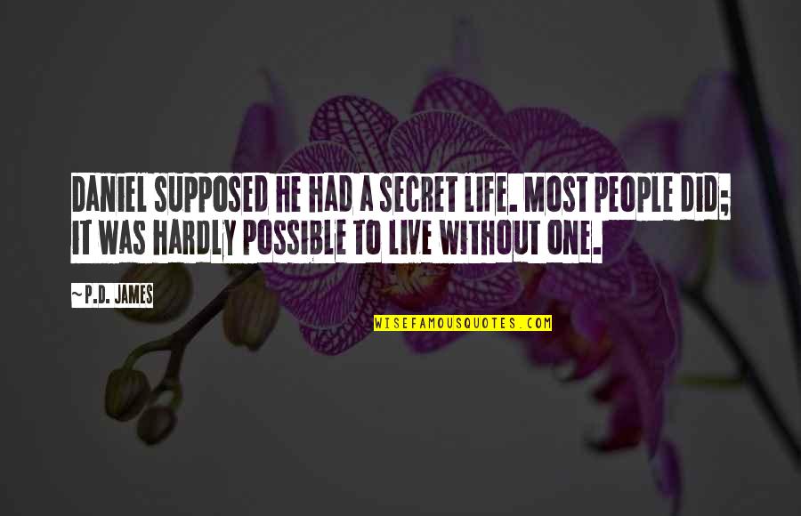 Triney Sandoval Quotes By P.D. James: Daniel supposed he had a secret life. Most