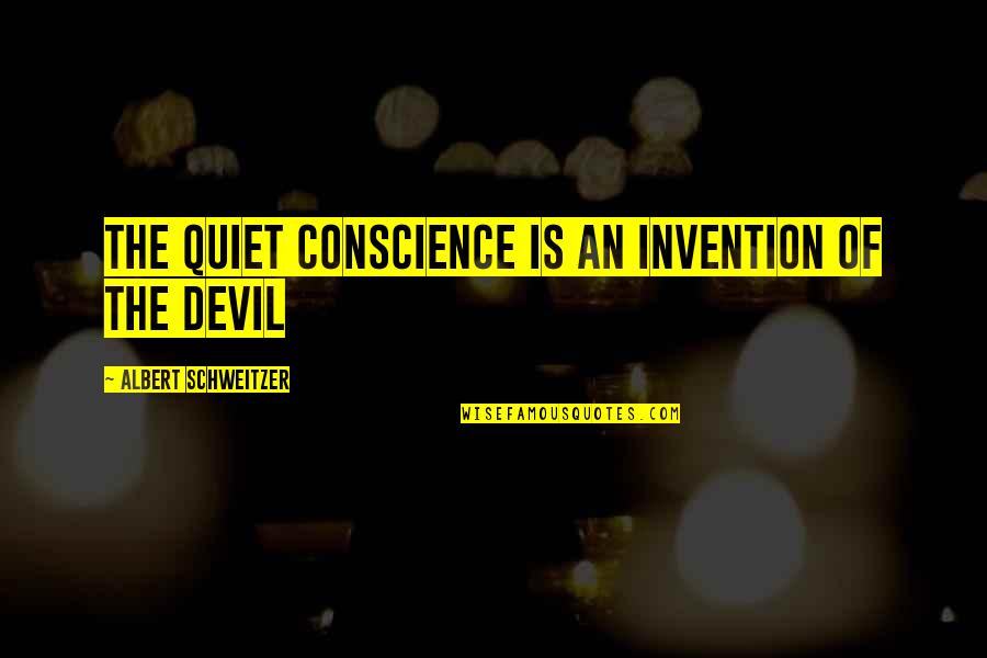Tringali Barn Quotes By Albert Schweitzer: The quiet conscience is an invention of the